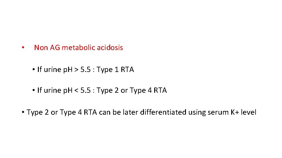  • Non AG metabolic acidosis • If urine p. H > 5. 5