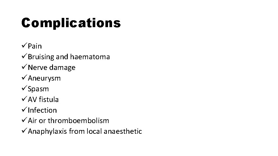 Complications üPain üBruising and haematoma üNerve damage üAneurysm üSpasm üAV fistula üInfection üAir or