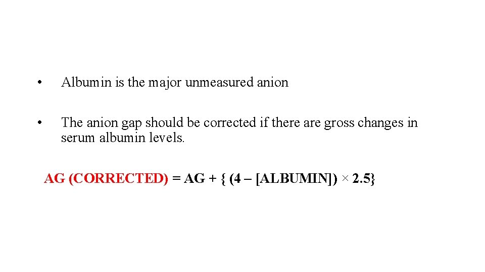  • Albumin is the major unmeasured anion • The anion gap should be