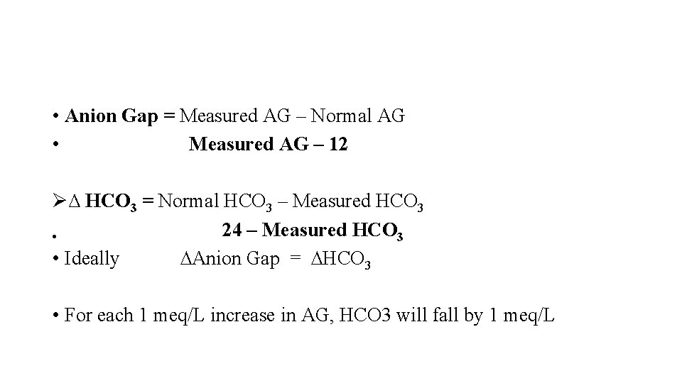  • Anion Gap = Measured AG – Normal AG • Measured AG –