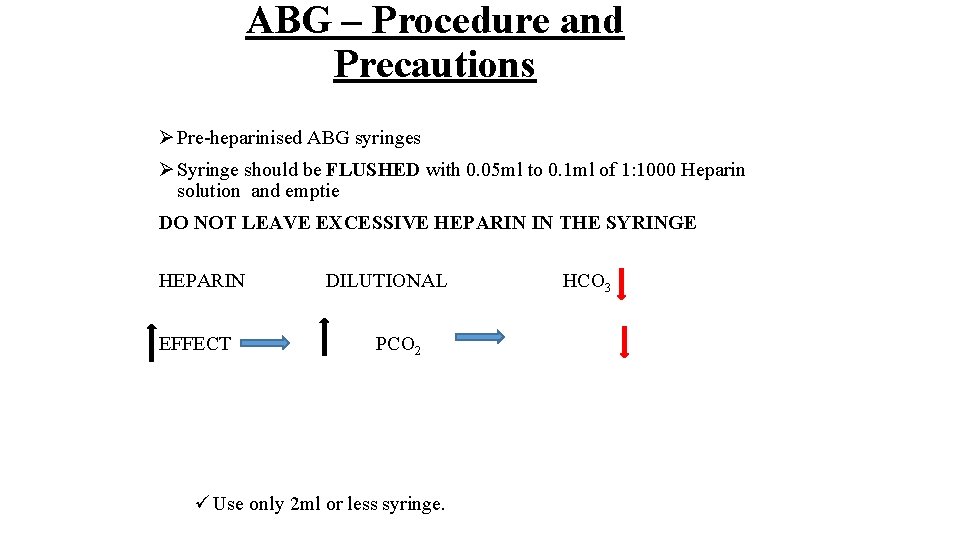 ABG – Procedure and Precautions Ø Pre-heparinised ABG syringes Ø Syringe should be FLUSHED