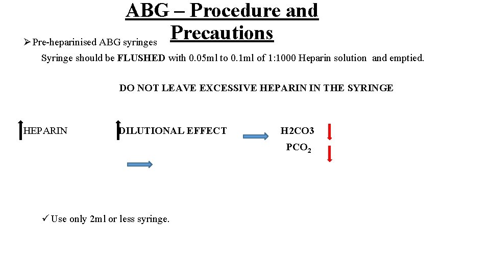ABG – Procedure and Precautions Ø Pre-heparinised ABG syringes Syringe should be FLUSHED with