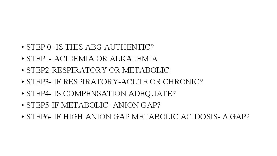  • STEP 0 - IS THIS ABG AUTHENTIC? • STEP 1 - ACIDEMIA