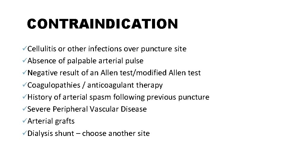 CONTRAINDICATION üCellulitis or other infections over puncture site üAbsence of palpable arterial pulse üNegative