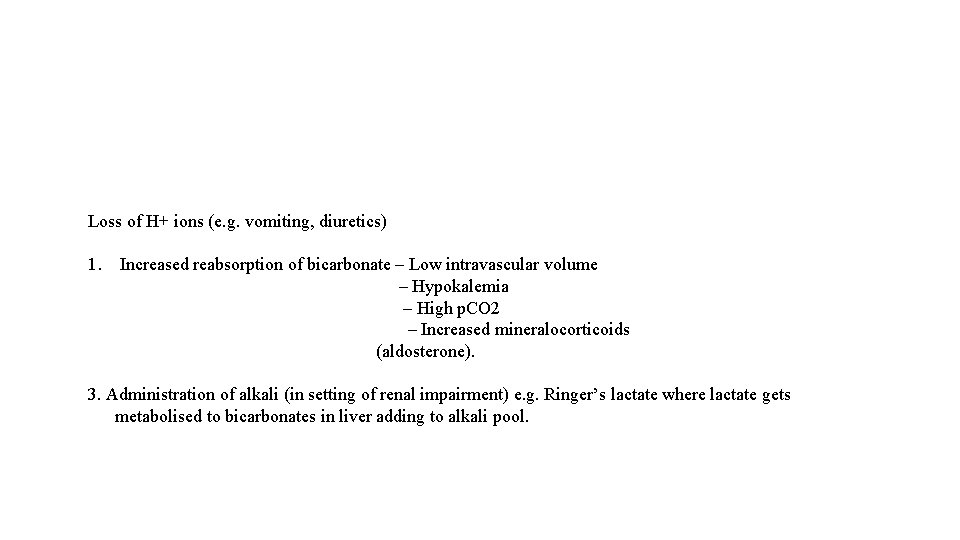 Loss of H+ ions (e. g. vomiting, diuretics) 1. Increased reabsorption of bicarbonate –
