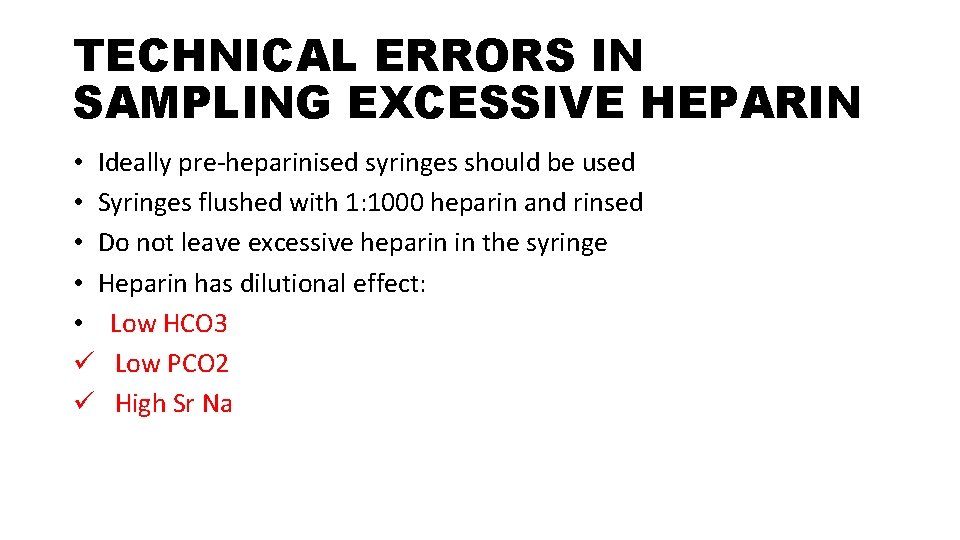 TECHNICAL ERRORS IN SAMPLING EXCESSIVE HEPARIN • Ideally pre-heparinised syringes should be used •