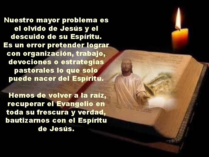 Nuestro mayor problema es el olvido de Jesús y el descuido de su Espíritu.