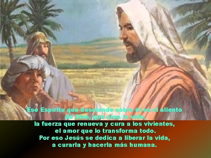 Ese Espíritu que desciende sobre él es el aliento de Dios, que crea la