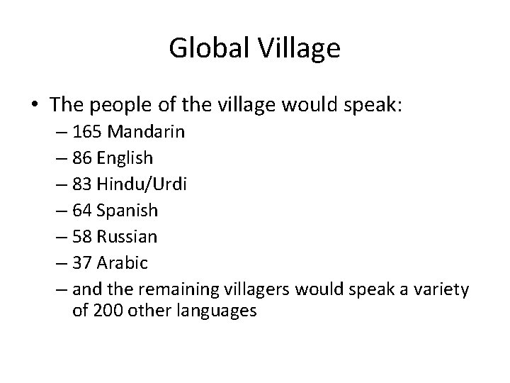 Global Village • The people of the village would speak: – 165 Mandarin –