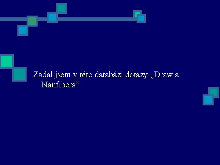 Zadal jsem v této databázi dotazy „Draw a Nanfibers“ 