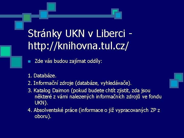 Stránky UKN v Liberci http: //knihovna. tul. cz/ n Zde vás budou zajímat oddíly: