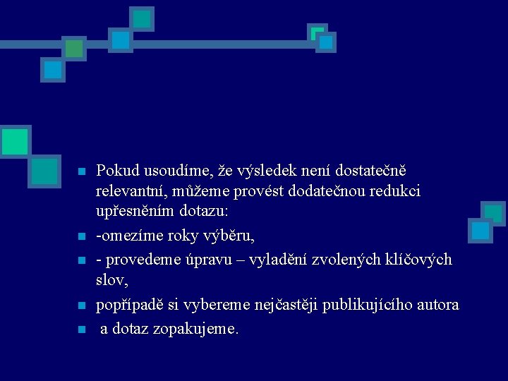 n n n Pokud usoudíme, že výsledek není dostatečně relevantní, můžeme provést dodatečnou redukci