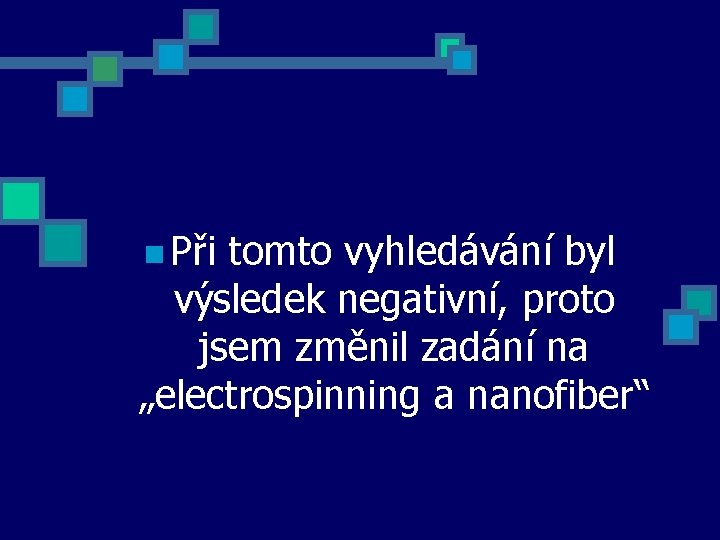 n Při tomto vyhledávání byl výsledek negativní, proto jsem změnil zadání na „electrospinning a