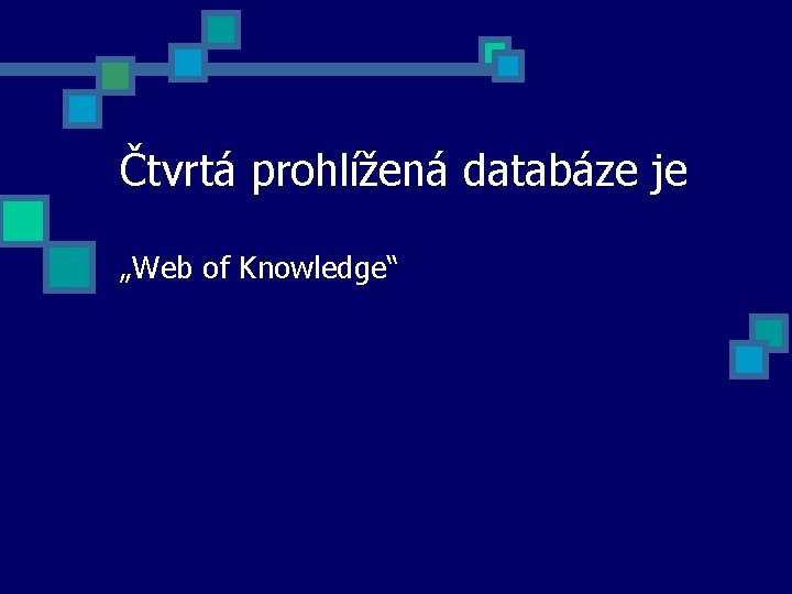 Čtvrtá prohlížená databáze je „Web of Knowledge“ 