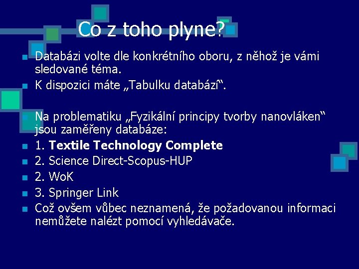 Co z toho plyne? n n n n Databázi volte dle konkrétního oboru, z