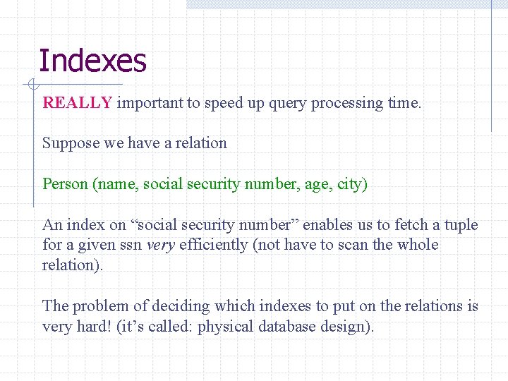 Indexes REALLY important to speed up query processing time. Suppose we have a relation