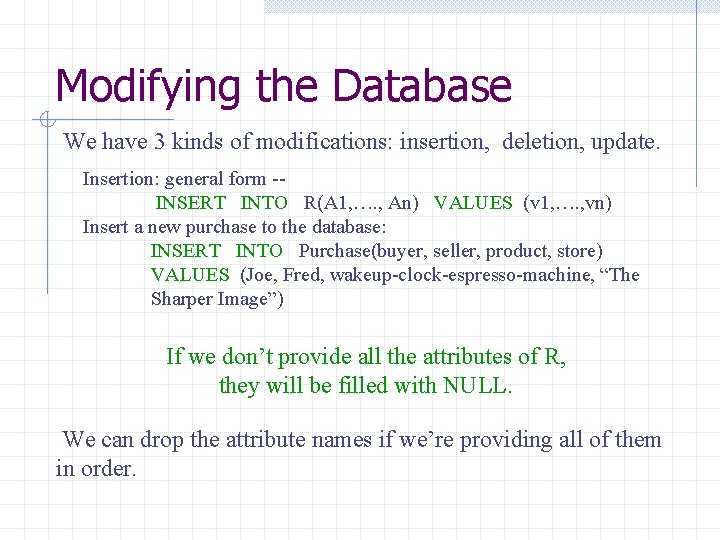 Modifying the Database We have 3 kinds of modifications: insertion, deletion, update. Insertion: general