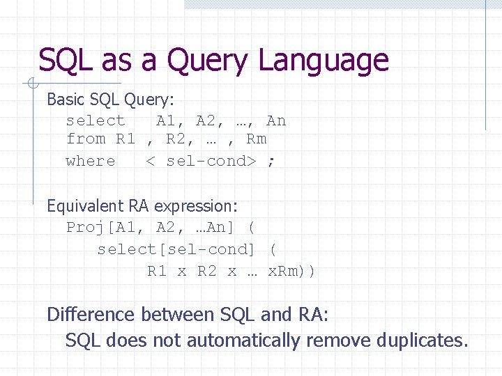 SQL as a Query Language Basic SQL Query: select A 1, A 2, …,