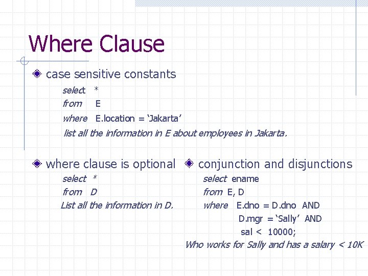 Where Clause case sensitive constants select * from E where E. location = ‘Jakarta’