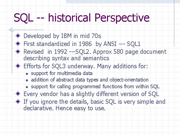 SQL -- historical Perspective Developed by IBM in mid 70 s First standardized in