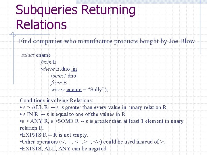 Subqueries Returning Relations Find companies who manufacture products bought by Joe Blow. select ename