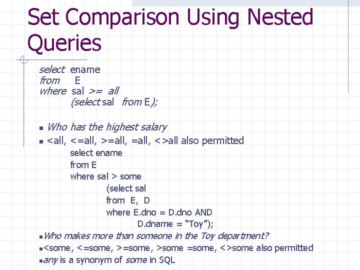 Set Comparison Using Nested Queries select ename from E where sal >= all (select