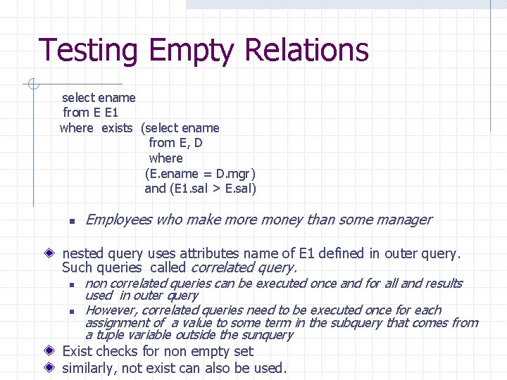 Testing Empty Relations select ename from E E 1 where exists (select ename from