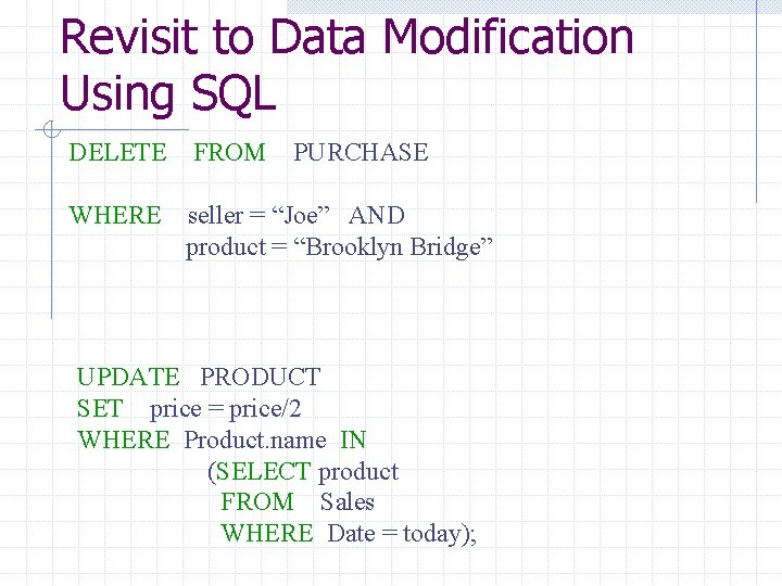 Revisit to Data Modification Using SQL DELETE FROM PURCHASE WHERE seller = “Joe” AND