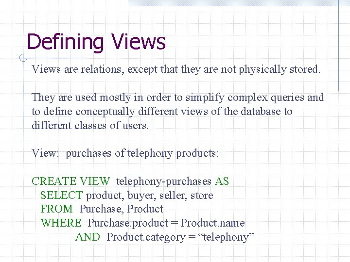 Defining Views are relations, except that they are not physically stored. They are used