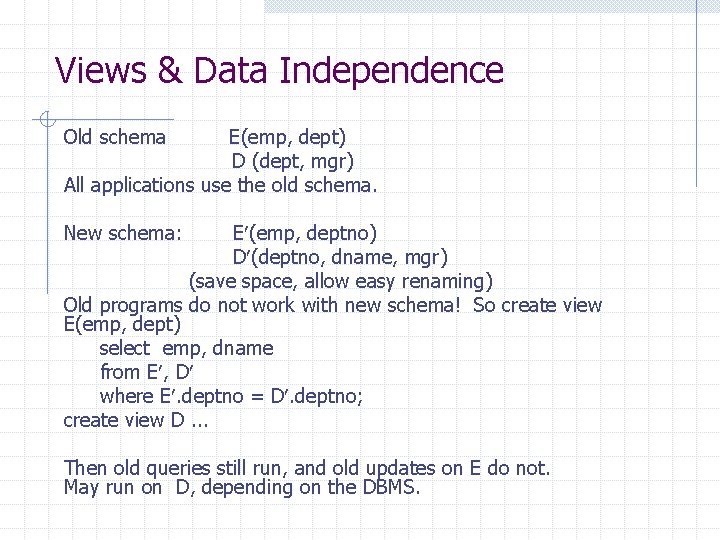 Views & Data Independence Old schema E(emp, dept) D (dept, mgr) All applications use