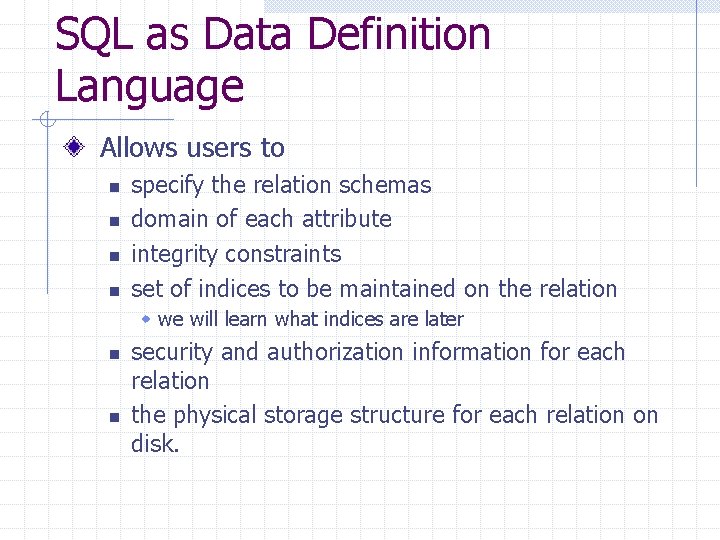 SQL as Data Definition Language Allows users to n n specify the relation schemas