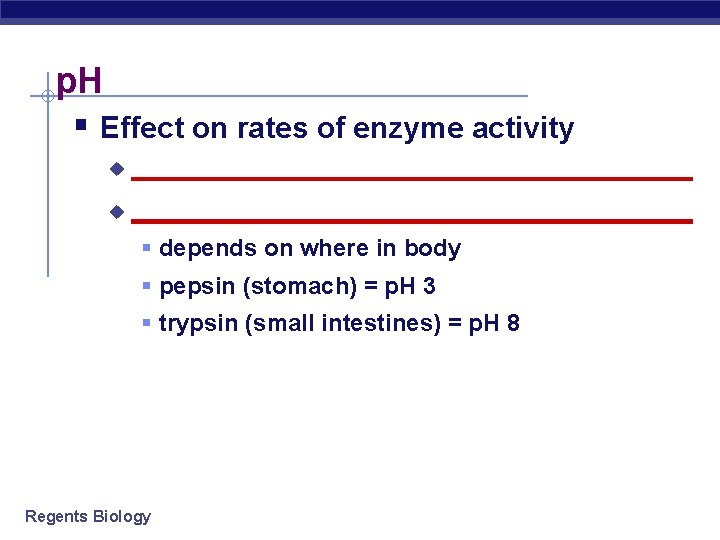 p. H § Effect on rates of enzyme activity u ____________________________________ § depends on