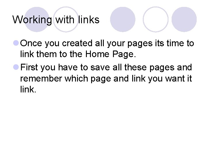 Working with links l Once you created all your pages its time to link