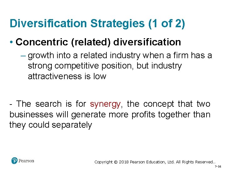 Diversification Strategies (1 of 2) • Concentric (related) diversification – growth into a related