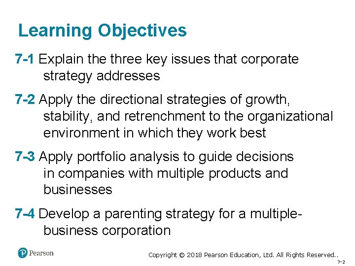 Learning Objectives 7 -1 Explain the three key issues that corporate strategy addresses 7