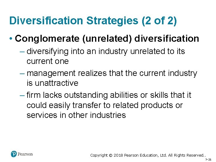 Diversification Strategies (2 of 2) • Conglomerate (unrelated) diversification – diversifying into an industry