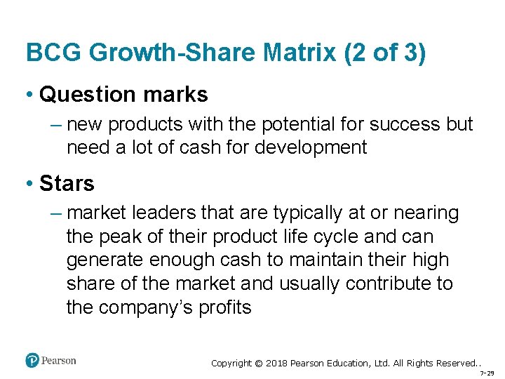BCG Growth-Share Matrix (2 of 3) • Question marks – new products with the