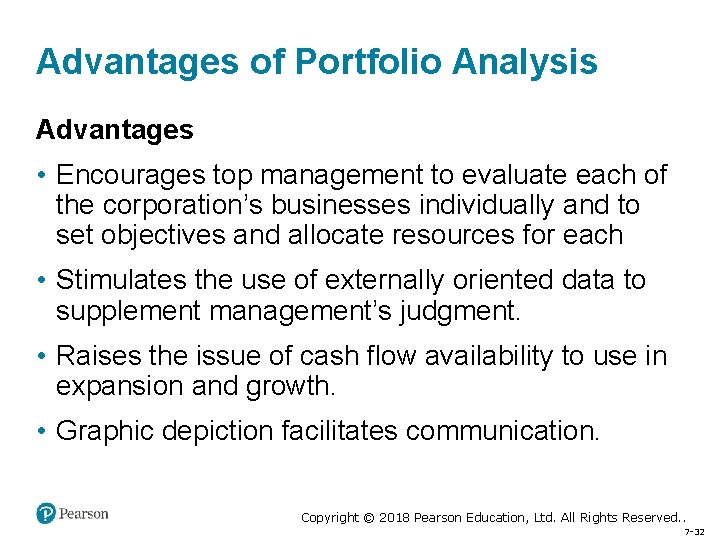 Advantages of Portfolio Analysis Advantages • Encourages top management to evaluate each of the