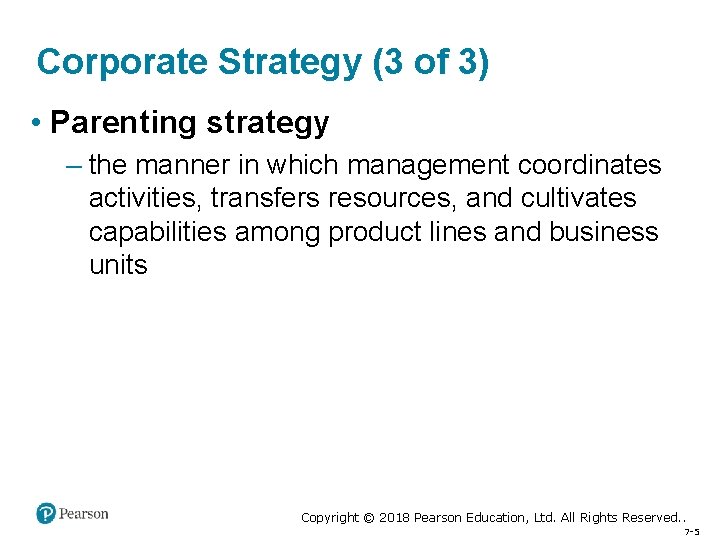 Corporate Strategy (3 of 3) • Parenting strategy – the manner in which management