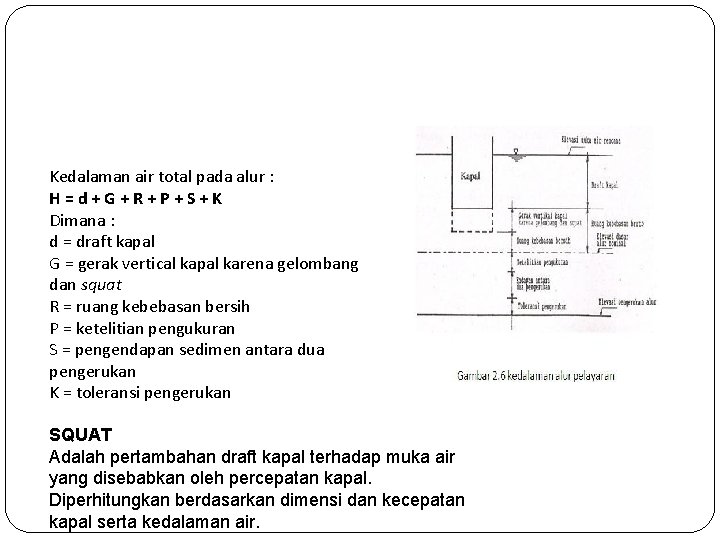 Kedalaman air total pada alur : H=d+G+R+P+S+K Dimana : d = draft kapal G