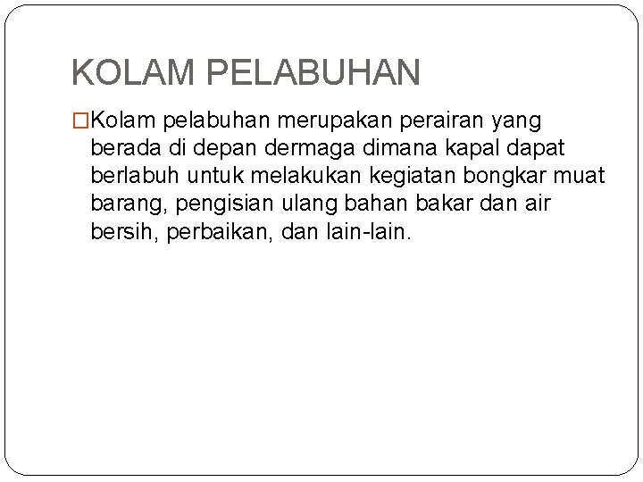 KOLAM PELABUHAN �Kolam pelabuhan merupakan perairan yang berada di depan dermaga dimana kapal dapat