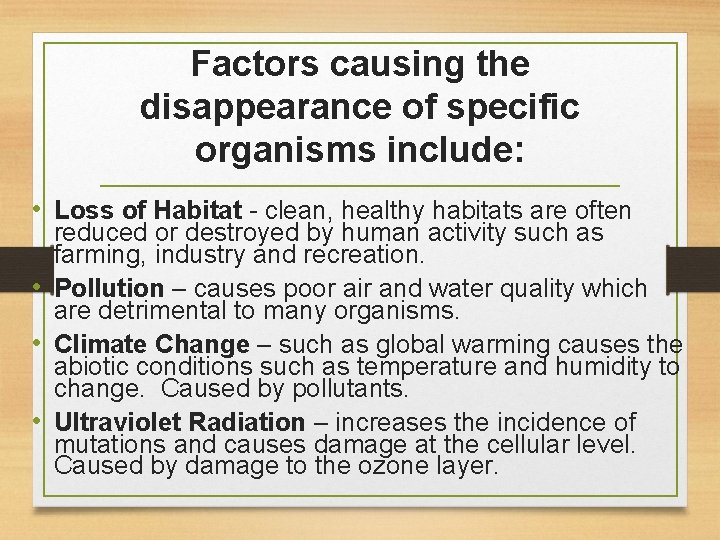 Factors causing the disappearance of specific organisms include: • Loss of Habitat - clean,