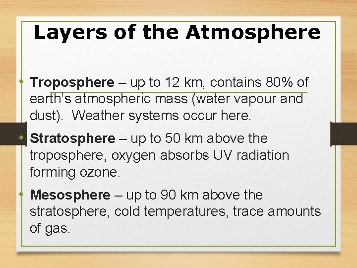 Layers of the Atmosphere • Troposphere – up to 12 km, contains 80% of