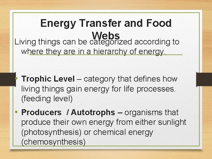 Energy Transfer and Food Webs Living things can be categorized according to where they