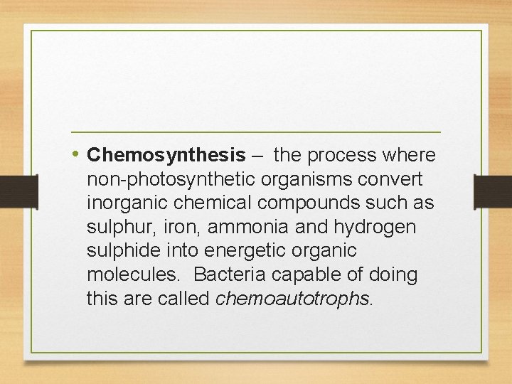  • Chemosynthesis – the process where non-photosynthetic organisms convert inorganic chemical compounds such