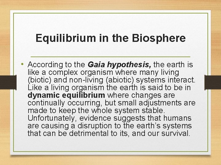 Equilibrium in the Biosphere • According to the Gaia hypothesis, the earth is like