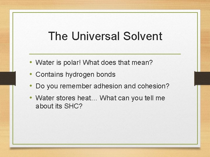 The Universal Solvent • • Water is polar! What does that mean? Contains hydrogen