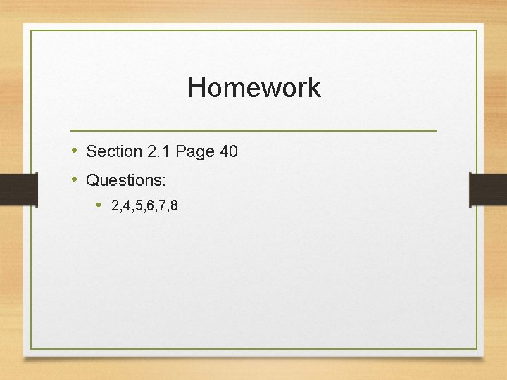 Homework • Section 2. 1 Page 40 • Questions: • 2, 4, 5, 6,