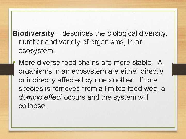 Biodiversity – describes the biological diversity, number and variety of organisms, in an ecosystem.