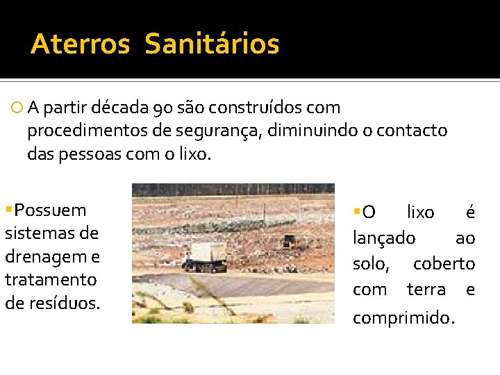 Aterros Sanitários A partir década 90 são construídos com procedimentos de segurança, diminuindo o